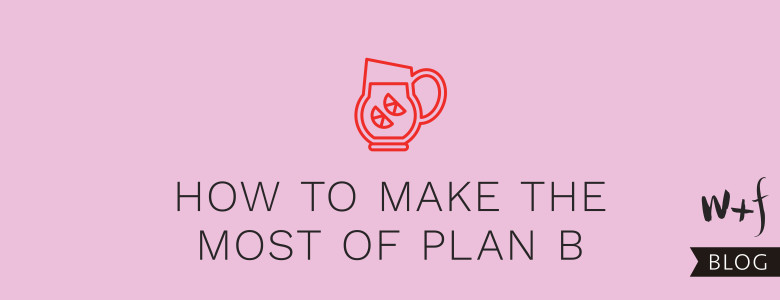 How to Make the Most of Plan B